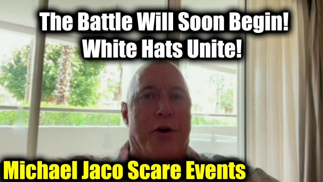 New Michael Jaco Scare Events - The Battle Will Soon Begin! White Hats Unite!