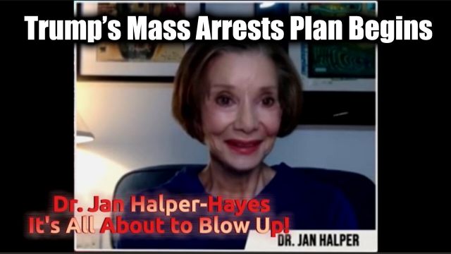 Dr. Jan Halper-Hayes Update - Trump Mass Arrests Plan Begins > It's All About to Blow Up! 2024